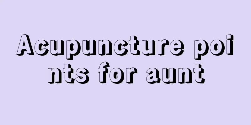 Acupuncture points for aunt