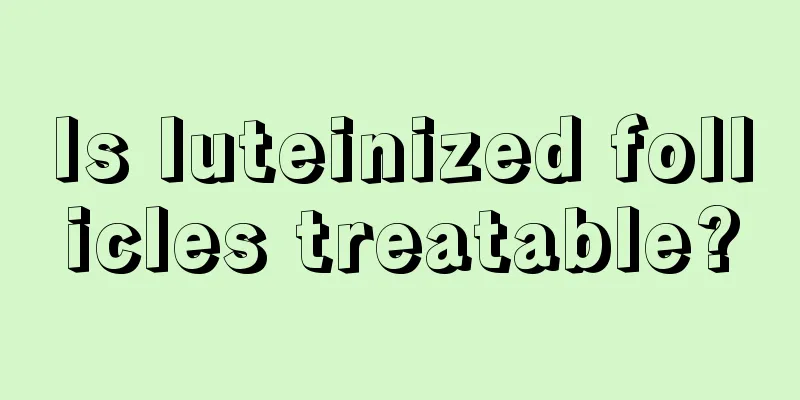 Is luteinized follicles treatable?