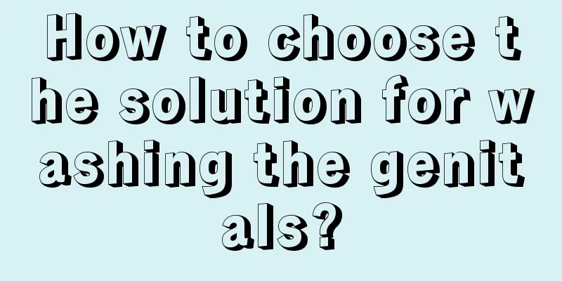 How to choose the solution for washing the genitals?