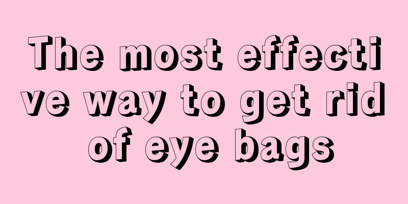 The most effective way to get rid of eye bags