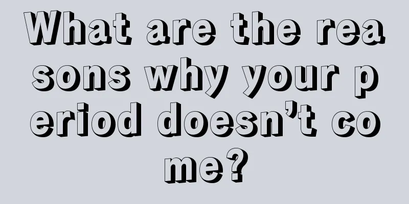 What are the reasons why your period doesn’t come?