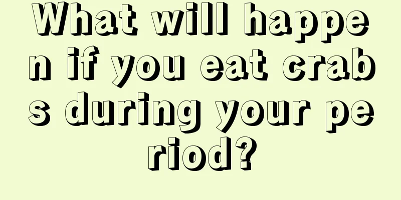 What will happen if you eat crabs during your period?