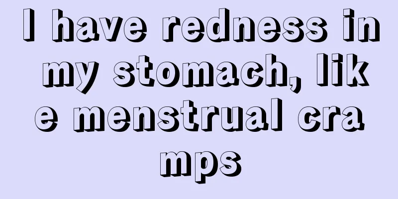 I have redness in my stomach, like menstrual cramps