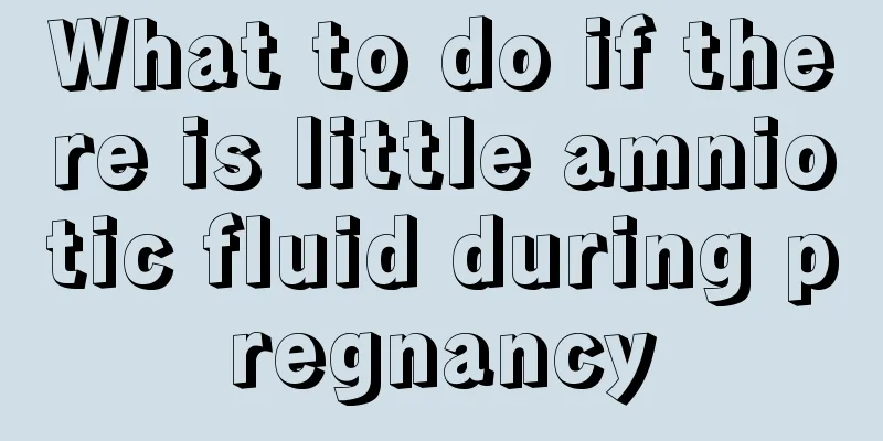 What to do if there is little amniotic fluid during pregnancy