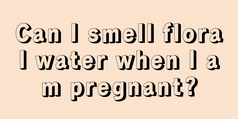 Can I smell floral water when I am pregnant?