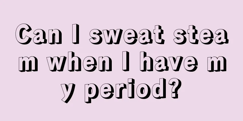 Can I sweat steam when I have my period?