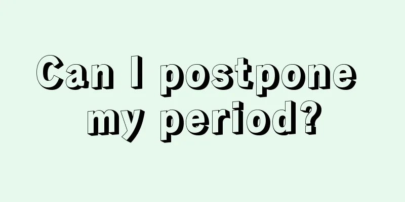 Can I postpone my period?