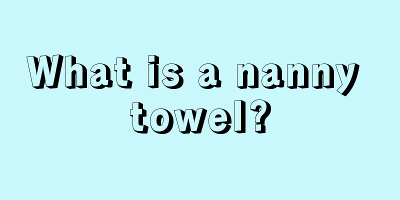 What is a nanny towel?