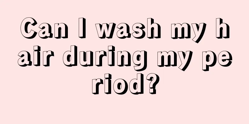 Can I wash my hair during my period?