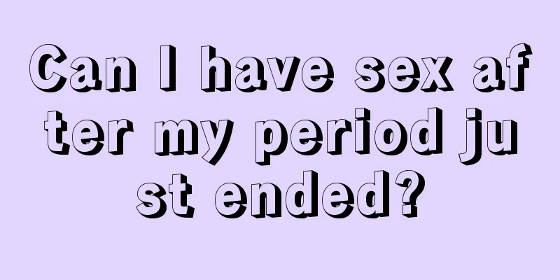 Can I have sex after my period just ended?