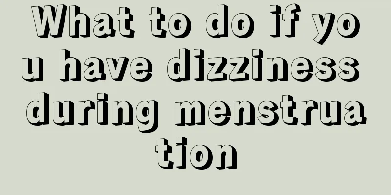 What to do if you have dizziness during menstruation