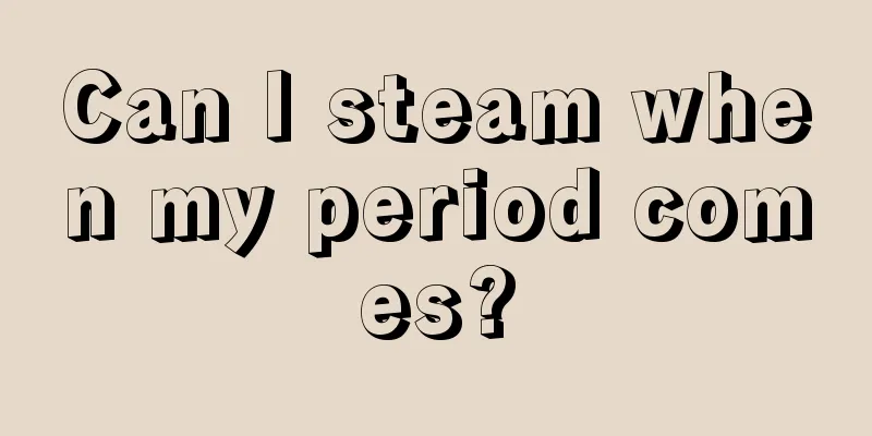 Can I steam when my period comes?