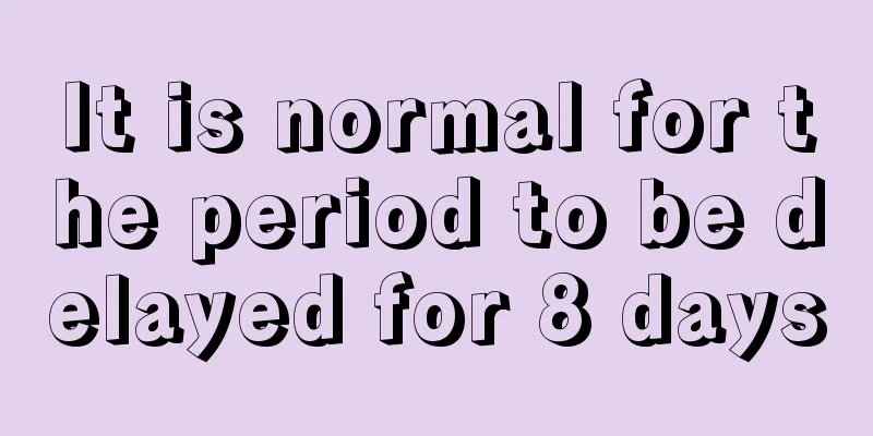 It is normal for the period to be delayed for 8 days