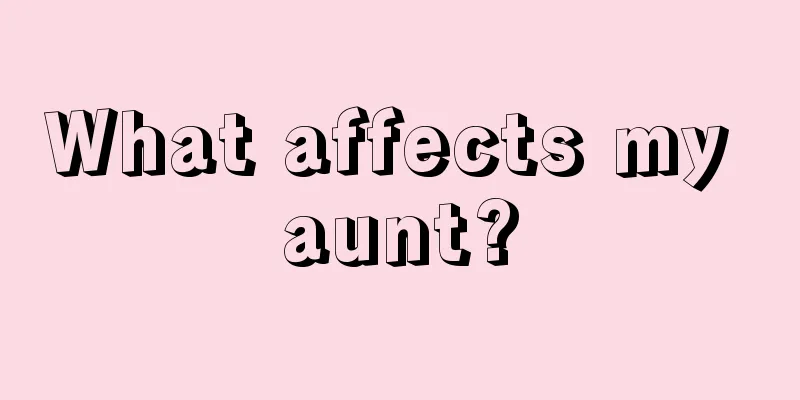 What affects my aunt?