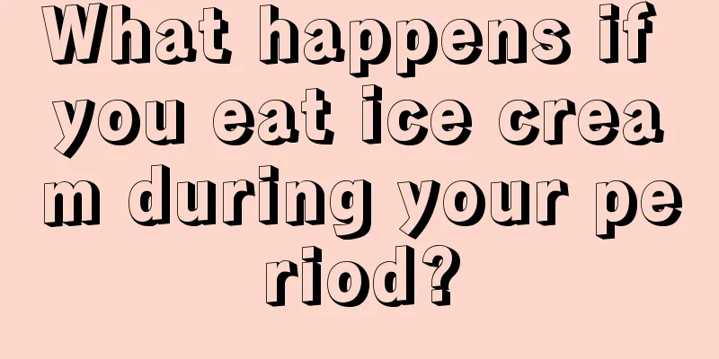 What happens if you eat ice cream during your period?