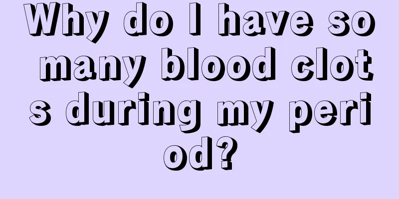 Why do I have so many blood clots during my period?