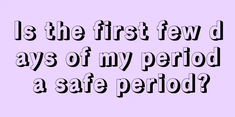 Is the first few days of my period a safe period?