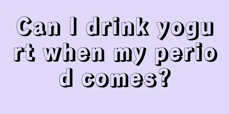 Can I drink yogurt when my period comes?