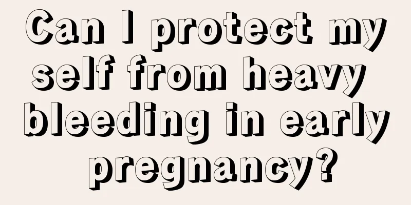 Can I protect myself from heavy bleeding in early pregnancy?