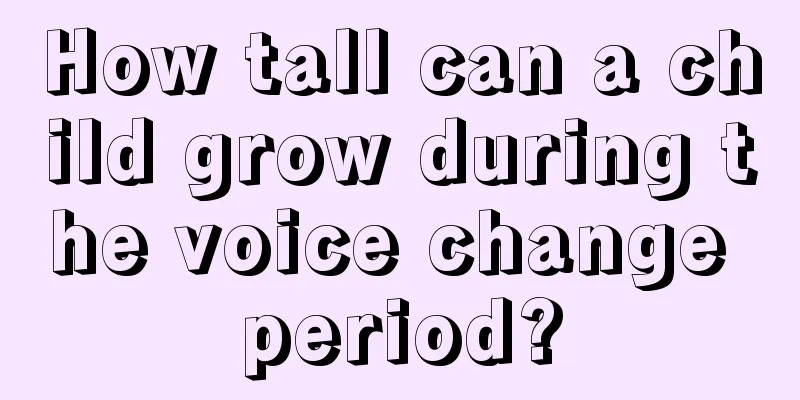 How tall can a child grow during the voice change period?