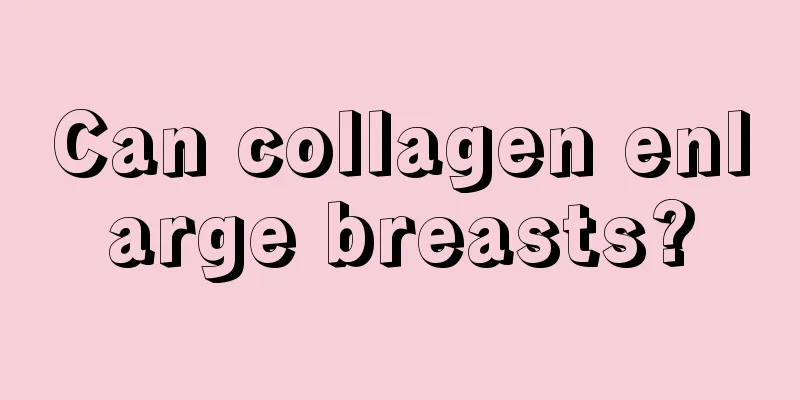 Can collagen enlarge breasts?