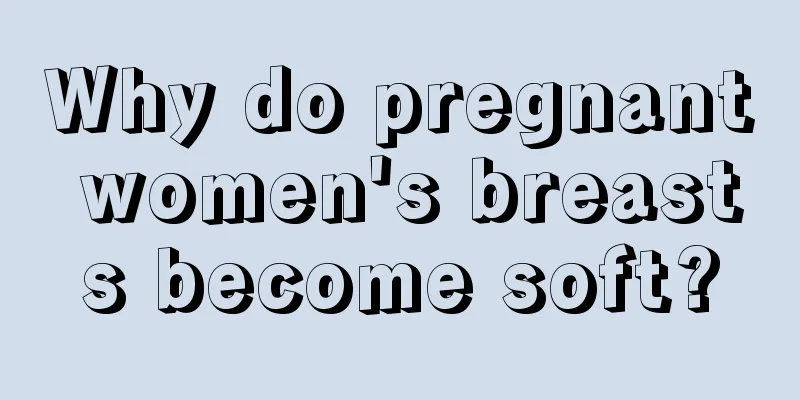 Why do pregnant women's breasts become soft?