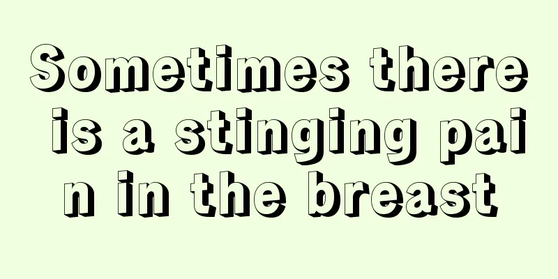 Sometimes there is a stinging pain in the breast