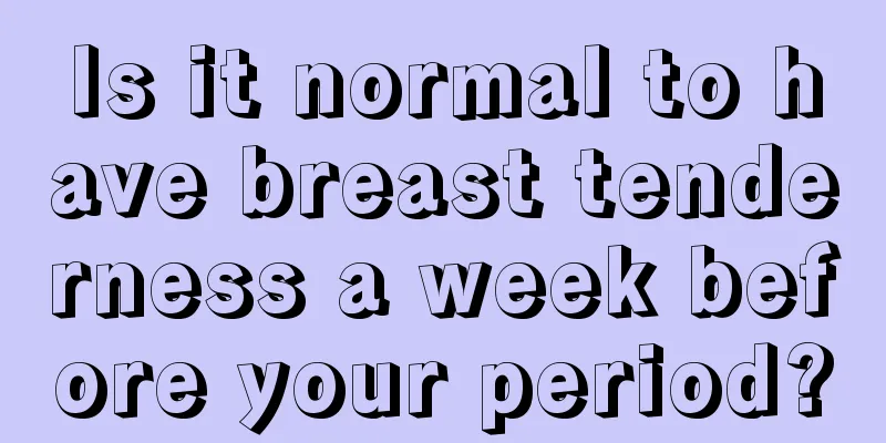 Is it normal to have breast tenderness a week before your period?