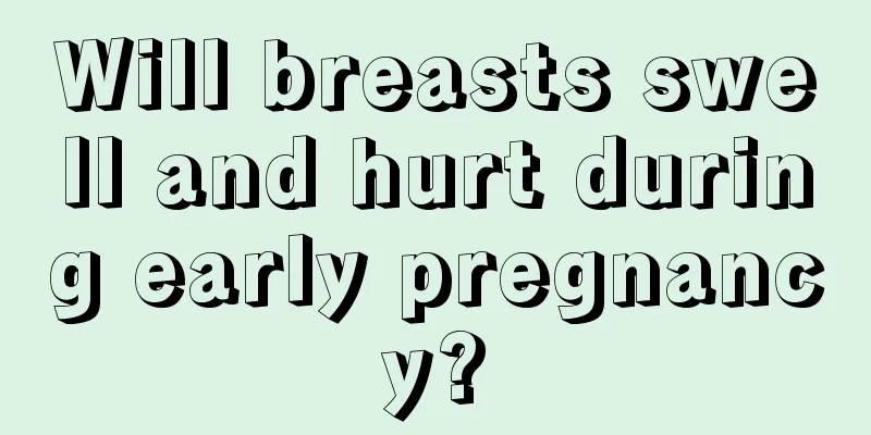 Will breasts swell and hurt during early pregnancy?