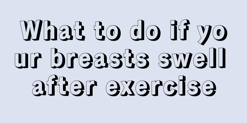 What to do if your breasts swell after exercise