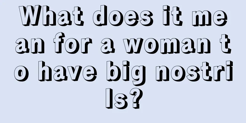 What does it mean for a woman to have big nostrils?