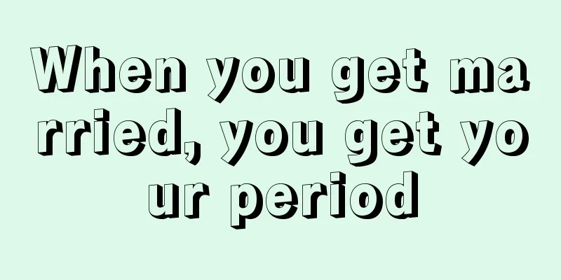 When you get married, you get your period