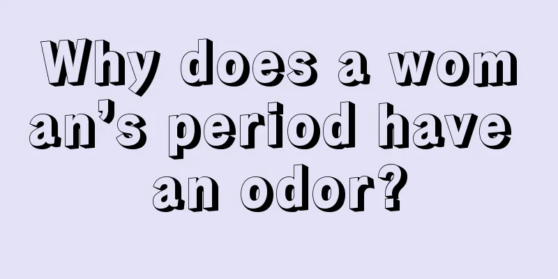 Why does a woman’s period have an odor?