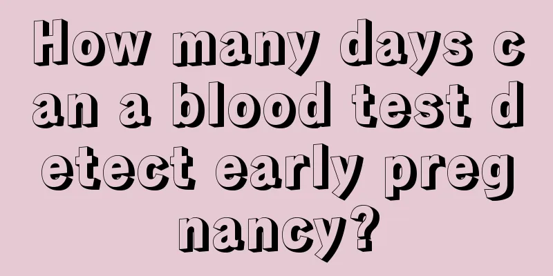 How many days can a blood test detect early pregnancy?