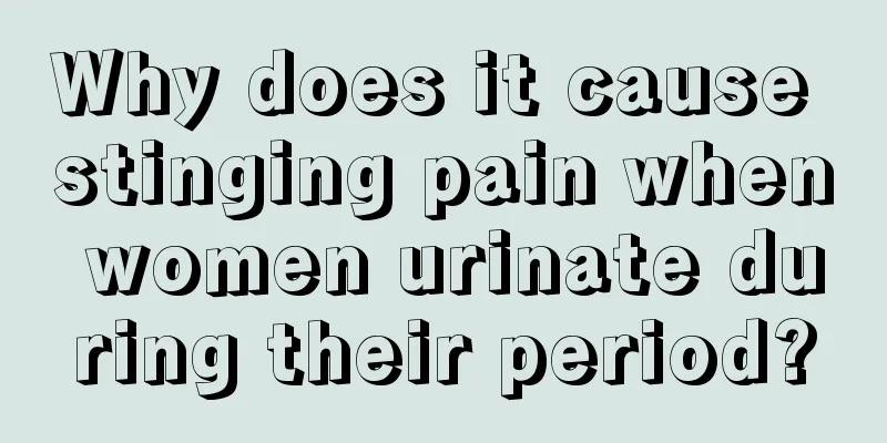 Why does it cause stinging pain when women urinate during their period?