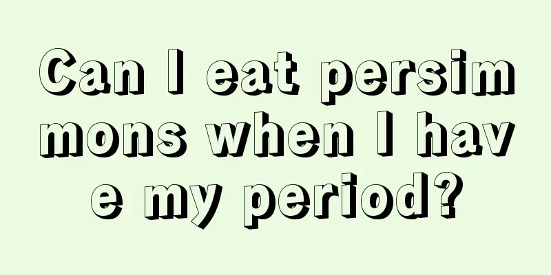 Can I eat persimmons when I have my period?