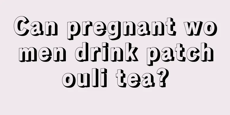 Can pregnant women drink patchouli tea?