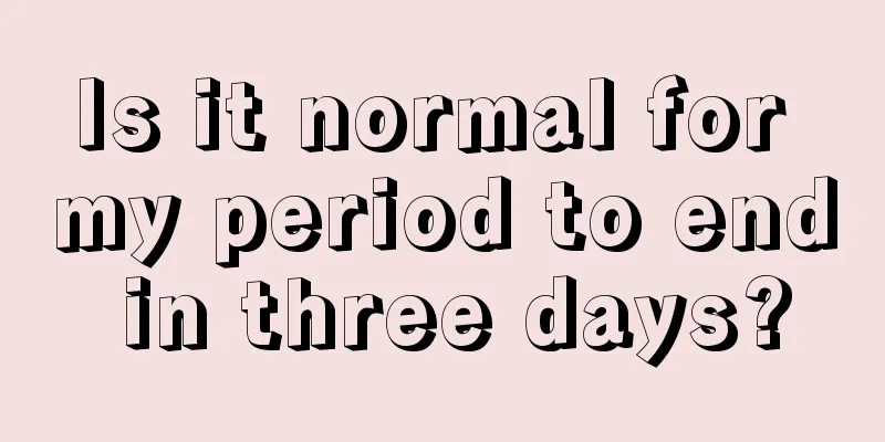 Is it normal for my period to end in three days?