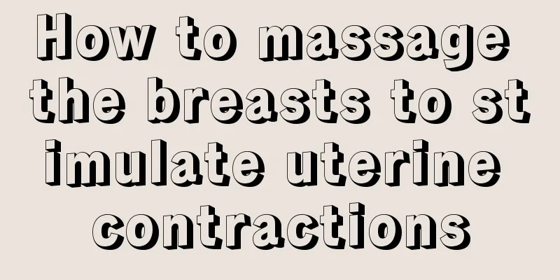 How to massage the breasts to stimulate uterine contractions