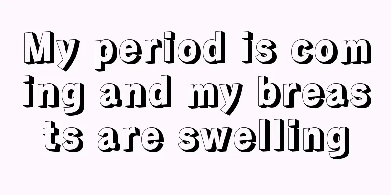 My period is coming and my breasts are swelling