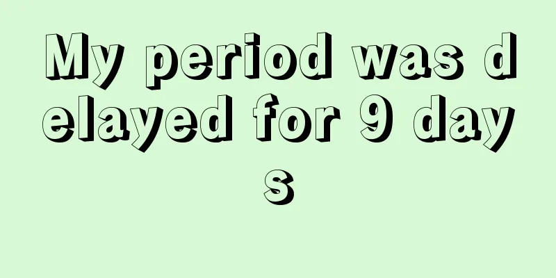 My period was delayed for 9 days