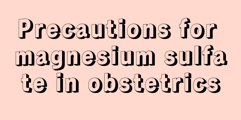 Precautions for magnesium sulfate in obstetrics