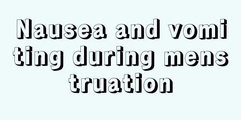 Nausea and vomiting during menstruation