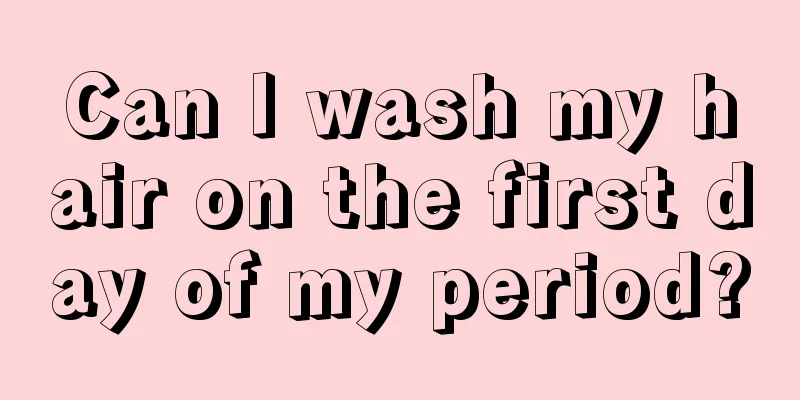 Can I wash my hair on the first day of my period?