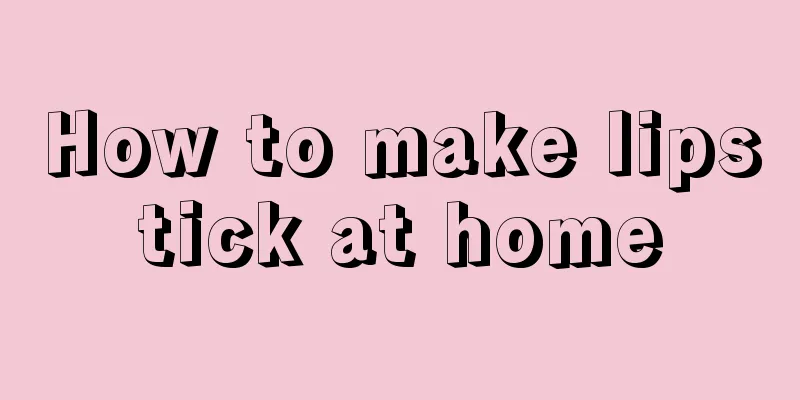 How to make lipstick at home