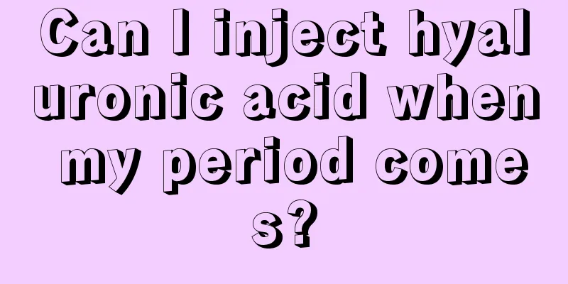 Can I inject hyaluronic acid when my period comes?