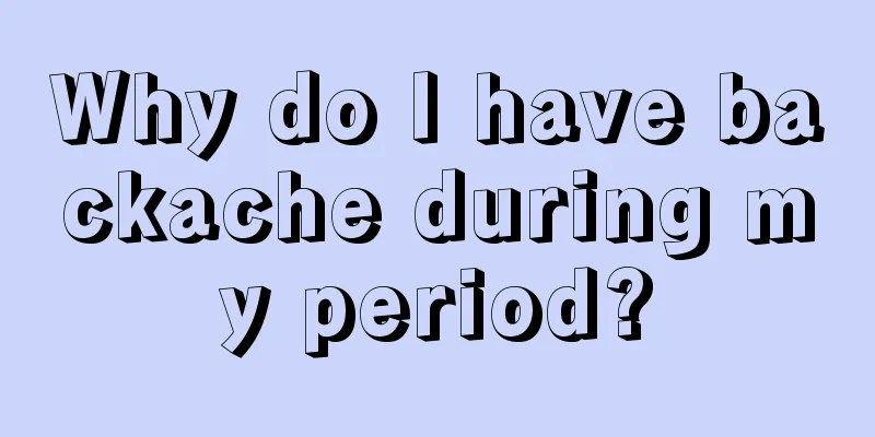 Why do I have backache during my period?