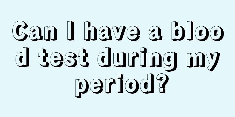 Can I have a blood test during my period?