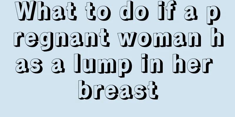 What to do if a pregnant woman has a lump in her breast