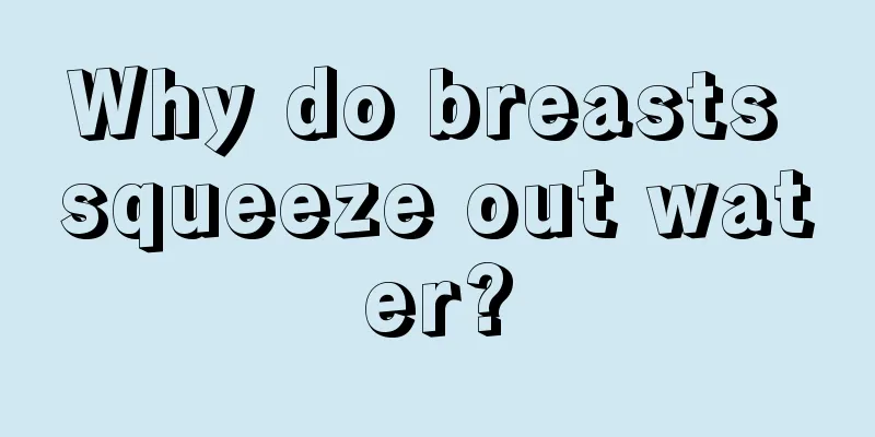 Why do breasts squeeze out water?